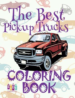 ✌ The Best Pickup Trucks ✎ Coloring Book Cars ✎ Coloring Book 5 Year Old ✍ (Coloring Book Enfants) 2018 Coloring Book: ✌ By Kids Creative Publishing Cover Image