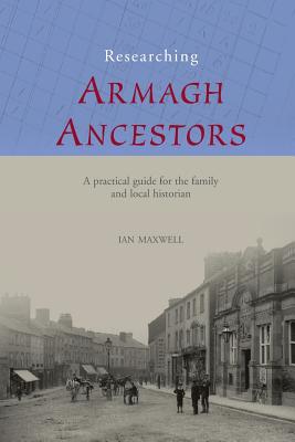 Researching Armagh Ancestors (County Guides for the Family and Local Historian #1) Cover Image