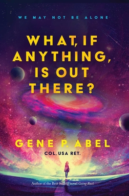 Cover for What, If Anything, Is Out There?