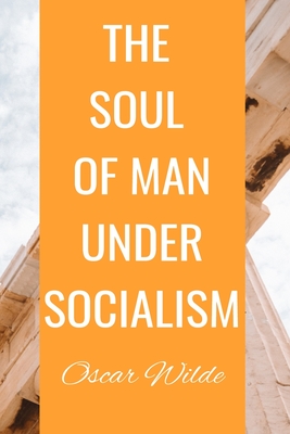 THE SOUL OF MAN UNDER SOCIALISM Oscar Wilde: Classic Literary Historical Book Cover Image