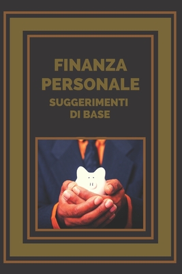 Finanza Personale: SUGGERIMENTI DI BASE: Consigli di base per organizzare  le vostre finanze (Paperback)