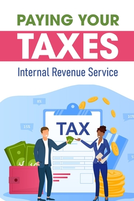 Paying Your Taxes: Internal Revenue Service: How To Reduce Tax Bill Cover Image