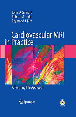 Cardiovascular MRI in Practice: A Teaching File Approach [With DVD] By John Grizzard, Robert Judd, Raymond Kim Cover Image