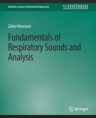 Fundamentals of Respiratory System and Sounds Analysis (Synthesis Lectures on Biomedical Engineering) By Zahra Moussavi Cover Image
