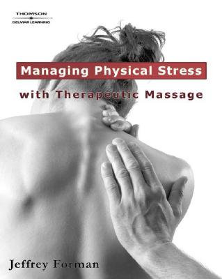 Managing Physical Stress with Therapeutic Massage By Jeffrey Forman Cover Image
