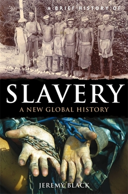 A Brief History of Slavery: A New Global History (Brief Histories) Cover Image