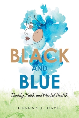 Black and Blue: Identity, Faith, and Mental Health By Deanna J. Davis Cover Image