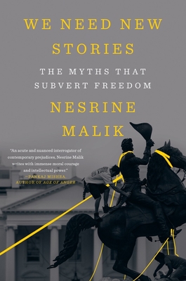We Need New Stories: The Myths that Subvert Freedom By Nesrine Malik Cover Image