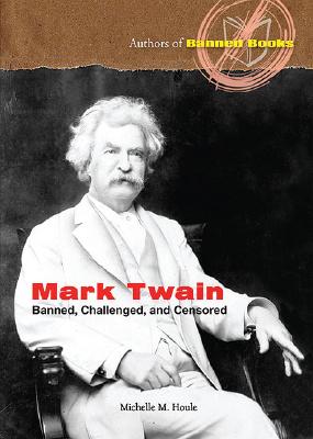 Mark Twain: Banned, Challenged, and Censored (Authors of Banned Books) Cover Image