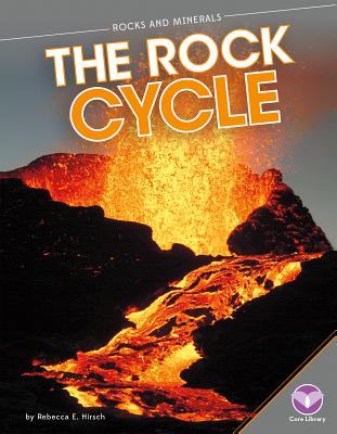 The Rock Cycle (Rocks and Minerals) By Rebecca Hirsch Cover Image