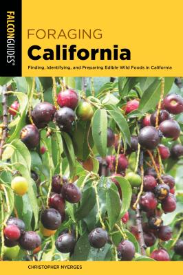 Foraging California: Finding, Identifying, and Preparing Edible Wild Foods in California Cover Image