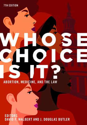 Whose Choice Is It? Abortion, Medicine, and the Law, 7th Edition Cover Image