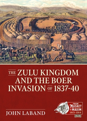 The Zulu Kingdom and the Boer Invasion of 1837-1840 By John Laband Cover Image