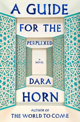 A Guide for the Perplexed: A Novel By Dara Horn Cover Image