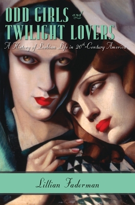 Odd Girls and Twilight Lovers: A History of Lesbian Life in Twentieth-Century America By Lillian Faderman Cover Image