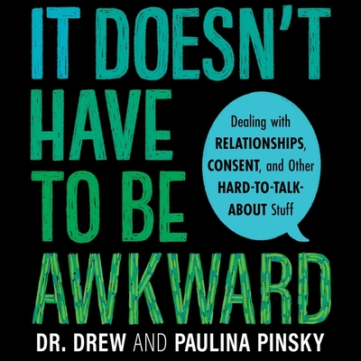 It Doesn't Have to Be Awkward Lib/E: Dealing with Relationships, Consent, and Other Hard-To-Talk-About Stuff cover