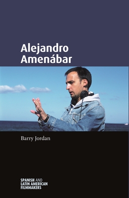 Alejandro Amenábar By Nuria Triana-Toribio (Editor), Barry Jordan, Andy Willis (Editor) Cover Image