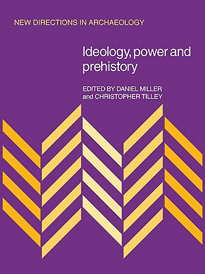 Ideology, Power and Prehistory (New Directions in Archaeology