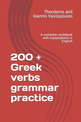 200 + Greek verbs grammar practice: A complete workbook with explanations in English By Theodoros And Ioannis Vasilopoulos Cover Image