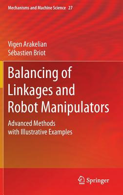 Balancing of Linkages and Robot Manipulators: Advanced Methods with Illustrative Examples (Mechanisms and Machine Science #27) Cover Image