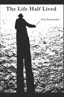 The Life Half Lived By Alon Bersharder Cover Image
