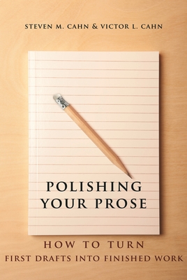 Polishing Your Prose: How to Turn First Drafts Into Finished Work By Steven Cahn, Victor Cahn, Mary Ann Caws (Foreword by) Cover Image