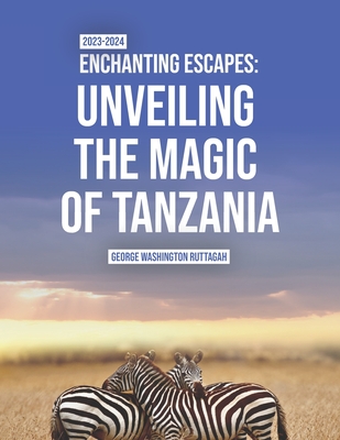 Enchanting Escapes: Unveiling the Magic of Tanzania