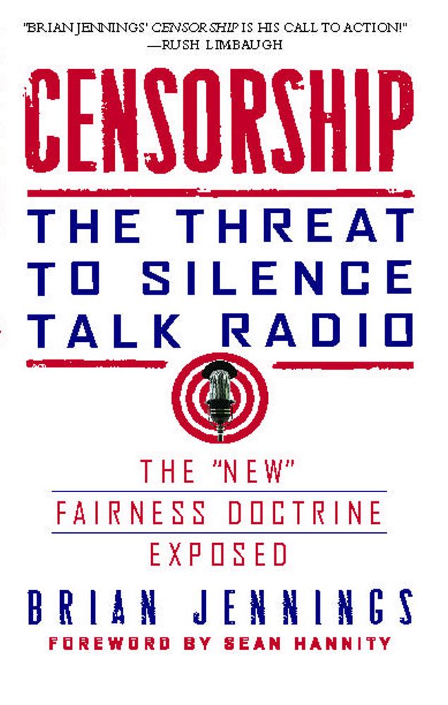 Censorship: The Threat to Silence Talk Radio By Brian Jennings, Sean Hannity (Foreword by) Cover Image