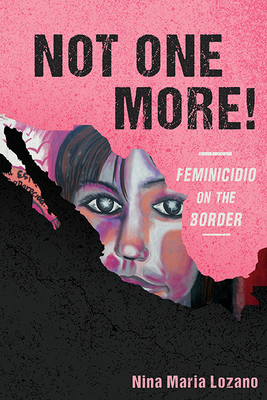 Not One More! Feminicidio on the Border (New Directions in Rhetoric and Materiality)