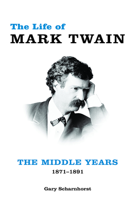 The Life of Mark Twain: The Middle Years, 1871–1891 (Mark Twain and His Circle #2)