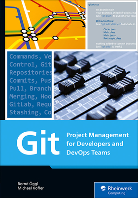 Git: Project Management for Developers and Devops Teams By Bernd Öggl, Michael Kofler Cover Image