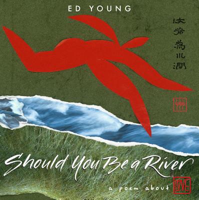 Should You Be a River: A Poem About Love By Ed Young Cover Image