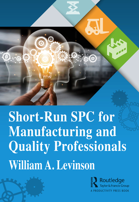 Short-Run SPC for Manufacturing and Quality Professionals By William A. Levinson Cover Image