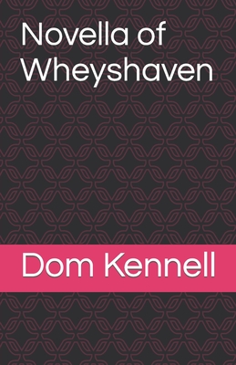 Novella of Wheyshaven By Dom Kennell Cover Image