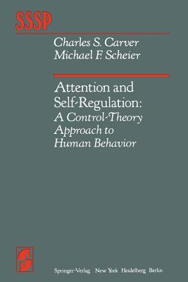 Attention and Self-Regulation: A Control-Theory Approach to Human Behavior (Springer Social Psychology)