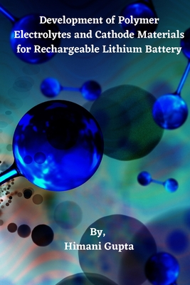 Development of Polymer Electrolytes and Cathode Materials for Rechargeable Lithium Battery Cover Image