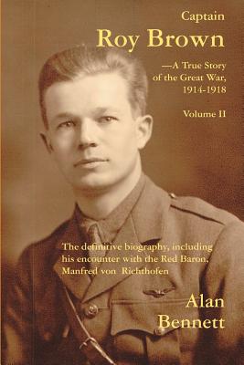 Captain Roy Brown, a True Story of the Great War, Vol. II By Alan D. Bennett, Margaret Brown Harman, Denny Reid May Cover Image