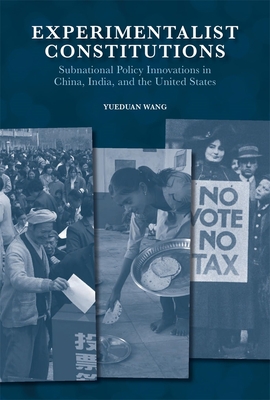 Experimentalist Constitutions: Subnational Policy Innovations in China, India, and the United States (Harvard East Asian Monographs)