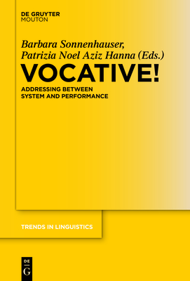 Vocative!: Addressing Between System and Performance (Trends in Linguistics. Studies and Monographs [Tilsm] #261) Cover Image