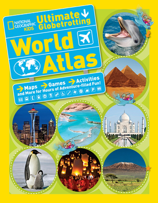 National Geographic Kids Ultimate Globetrotting World Atlas: Maps, Games, Activities, and More for Hours of Adventure-filled Fun! Cover Image