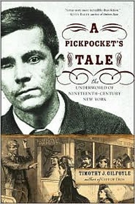 A Pickpocket's Tale: The Underworld of Nineteenth-Century New York By Timothy J. Gilfoyle Cover Image