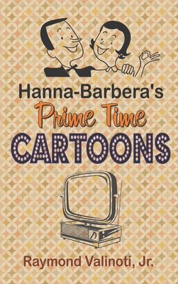 Hanna Barbera's Prime Time Cartoons (hardback) By Jr. Valinoti, Raymond Cover Image