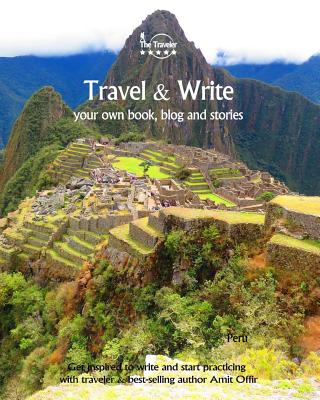 Travel & Write Your Own Book - Peru: Get Inspired to Write Your Own Book While Traveling in Peru By Amit Offir Cover Image