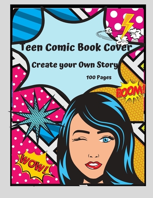 Teen Comic Book Cover: Create your Own Story 100 Pages: With 15 Pages of  Graphic Designs Inside this Notebook Kids Can Write their Own Storie  (Paperback)