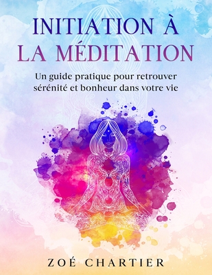 Initiation à la méditation: Un guide pratique pour retrouver sérénité et bonheur dans votre vie Cover Image