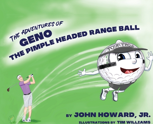 The Adventures of Geno The Pimple Headed Range Ball By John Howard Cover Image