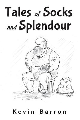 Tales of Socks and Splendour By Kevin Barron Cover Image