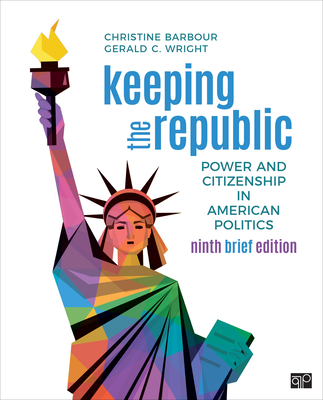 Keeping the Republic: Power and Citizenship in American Politics - Brief Edition By Christine Barbour, Gerald C. Wright Cover Image