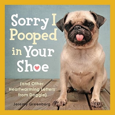 Sorry I Pooped in Your Shoe (and Other Heartwarming Letters from Doggie) By Jeremy Greenberg Cover Image