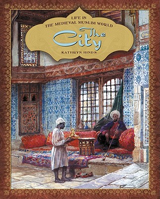 The City (Life in the Medieval Muslim World) By Kathryn Hinds Cover Image